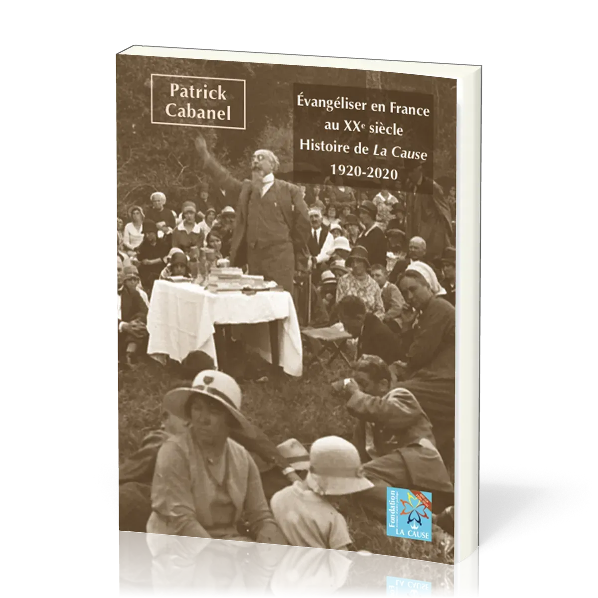 Évangéliser en France au XXe siècle - Histoire de La Cause – 1920-2020