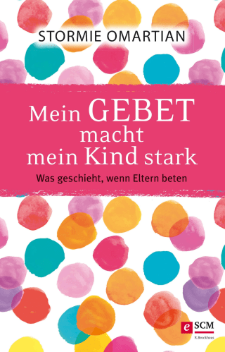 MEIN GEBET MACHT MEIN KIND STARK - WAS GESCHIEHT, WENN ELTERN BETEN