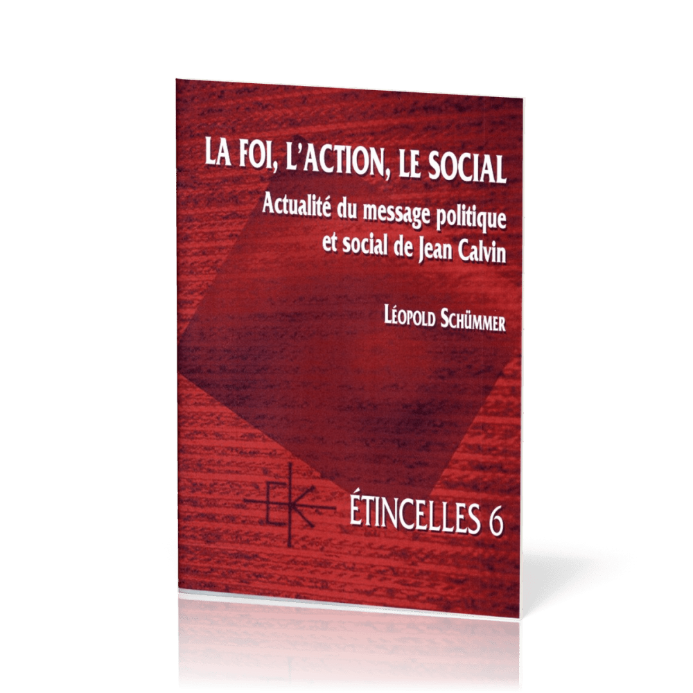 Foi, l'action, le social  (La) - Actualité du message politique et social de Jean Calvin - Série...