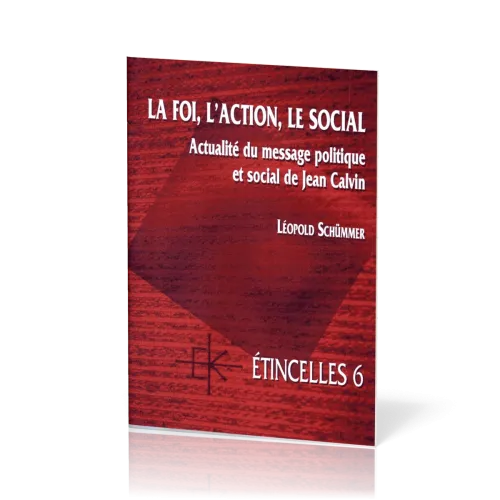 Foi, l'action, le social  (La) - Actualité du message politique et social de Jean Calvin - Série...