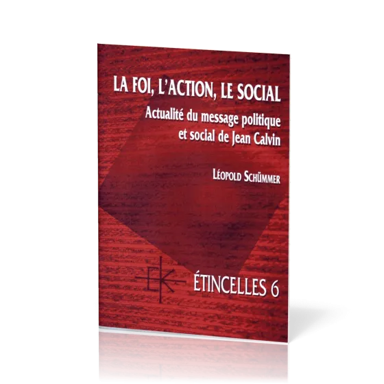 Foi, l'action, le social  (La) - Actualité du message politique et social de Jean Calvin - Série...