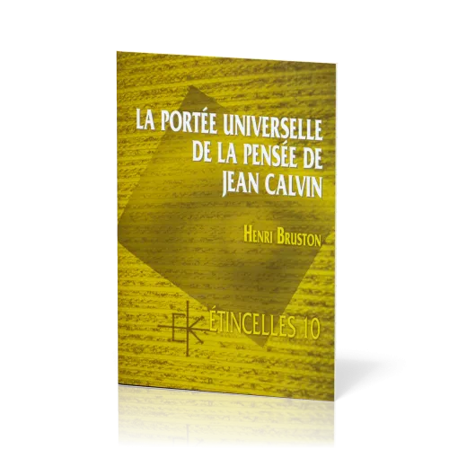 Portée universelle de la pensée de Jean Calvin (La) - Série: Étincelles 10