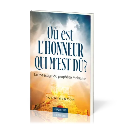 Où est l'honneur qui m'est dû ? - Le message du prophète Malachie