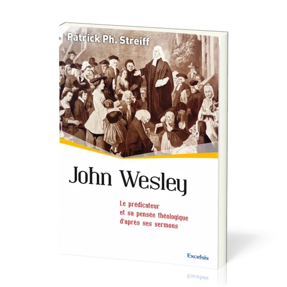 John Wesley - Le prédicateur et sa pensée théologique d'après ses sermons [collection l'Église...