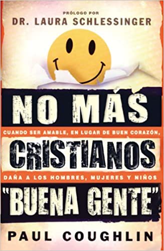 No Mas Cristianos "Buena Gente" - Cuando Ser Agradable, en Lugar de Integro, Dana A los Hombres, Mujeres y Ninos