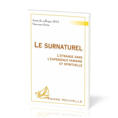 Surnaturel (Le) - L'étrange dans l'expérience humaine et spirituelle [collection Terre Nouvelle]