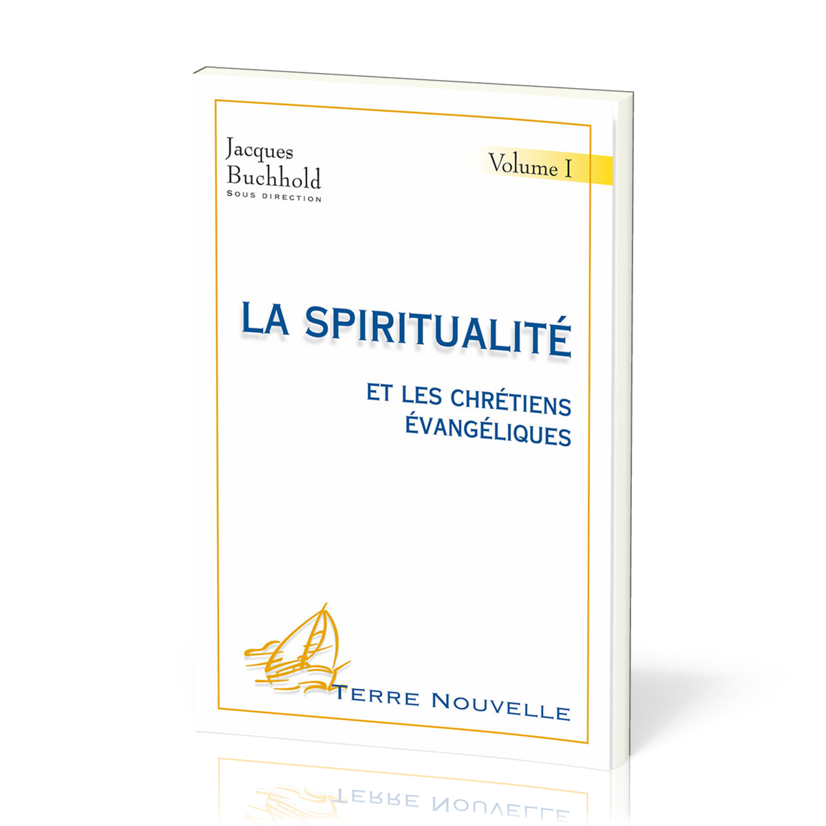 Spiritualité et les chrétiens évangéliques (La) - Volume 1 - [collection Terre Nouvelle]