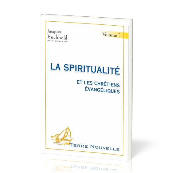 Spiritualité et les chrétiens évangéliques (La) - Volume 1 - [collection Terre Nouvelle]