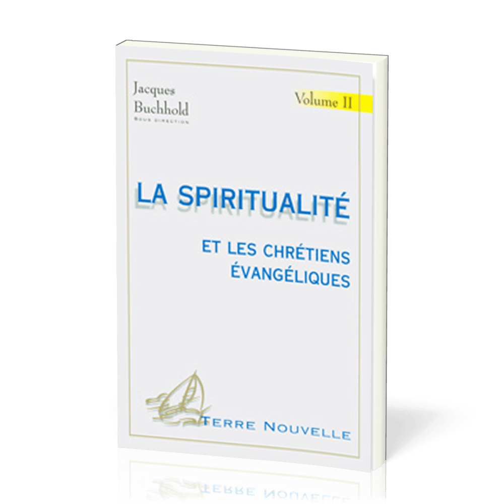 Spiritualité et les chrétiens évangéliques (La) - volume 2 - [collection Terre Nouvelle]