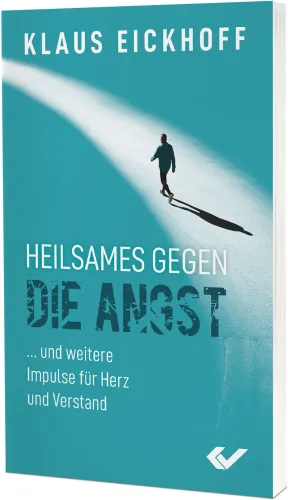Heilsames gegen die Angst - ... und weitere Impulse für Herz und Verstand