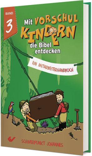 Mit Vorschulkindern die Bibel entdecken - Band 3 - Schwerpunkt Johannes-Evangelium