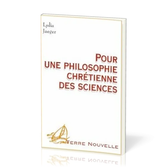 Pour une philosophie chrétienne des sciences - [collection Terre Nouvelle]