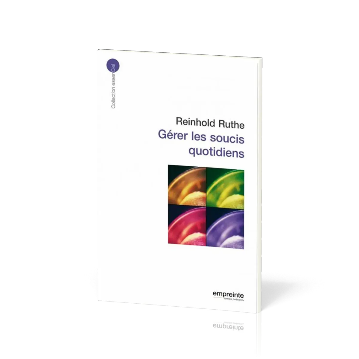 Gérer les soucis quotidiens - [collection essenCiel]
