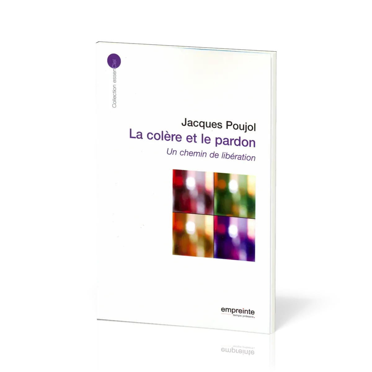 Colère et le Pardon (La) - Un chemin de libération - [collection essenCiel]