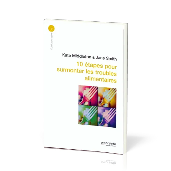 10 étapes pour surmonter les troubles alimentaires - [collection essenCiel]