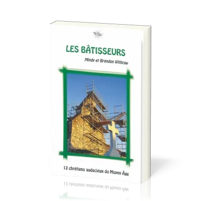 Bâtisseurs (Les) - 12 chrétiens audacieux du Moyen Âge - La Chronique d'Ecclesia - vol.2