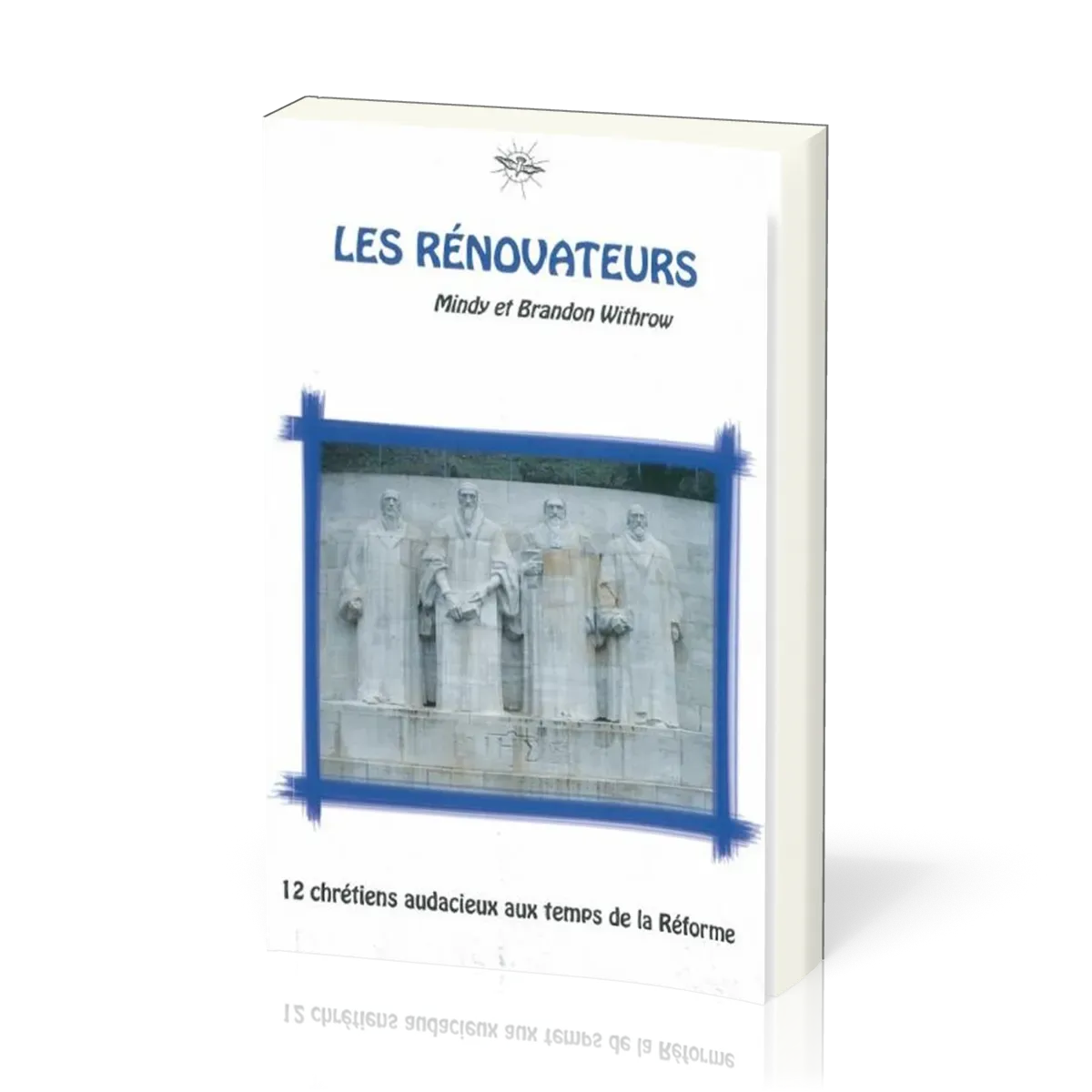 Rénovateurs (Les) - 12 chrétiens audacieux aux temps de la Réforme - La Chronique d'Ecclesia - vol.3