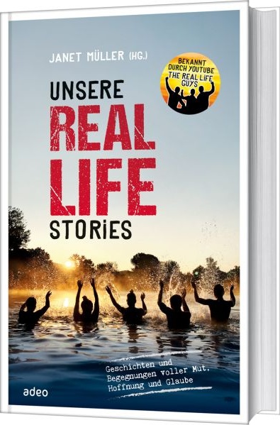 Unsere Real Life Stories - Geschichten und Begegnungen voller Mut, Hoffnung und Glaube, von Mut, Hoffnung und Glaube