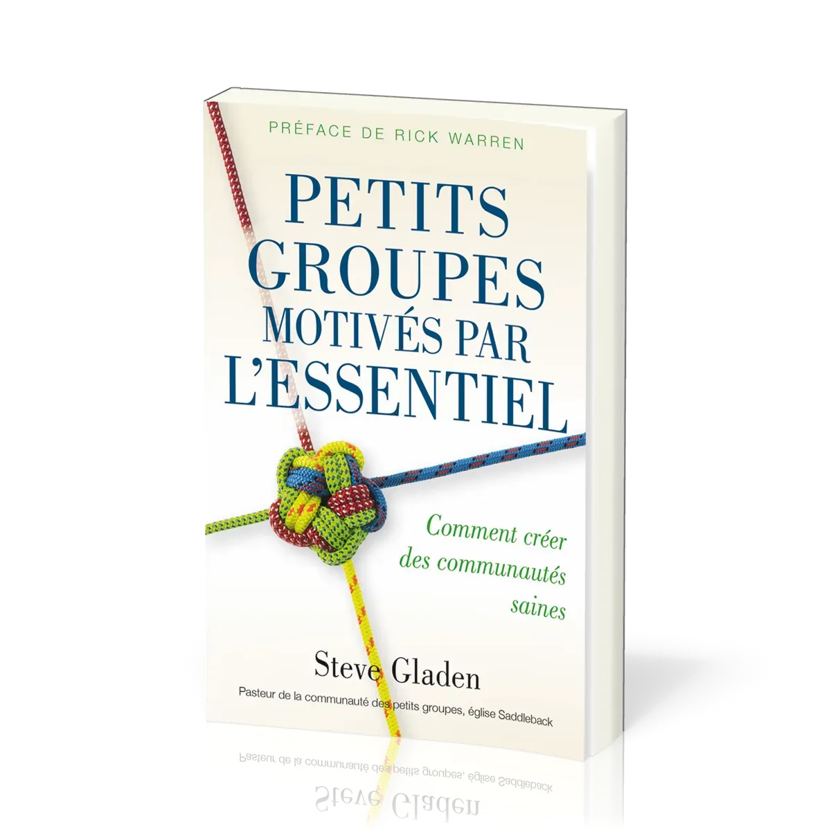 Petits groupes motivés par l'essentiel - Comment créer des communautés saines