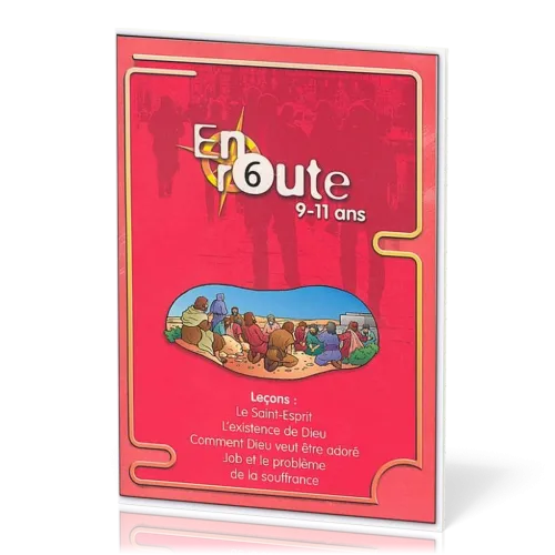En route 6  - Le Saint-Esprit, L’existence de Dieu, Comment Dieu veut être adoré, Job et le...