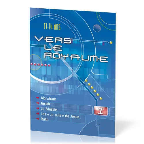 Vers le Royaume 1 - Abraham, Jacob, le Messie, les " je suis" de Jésus, Ruth