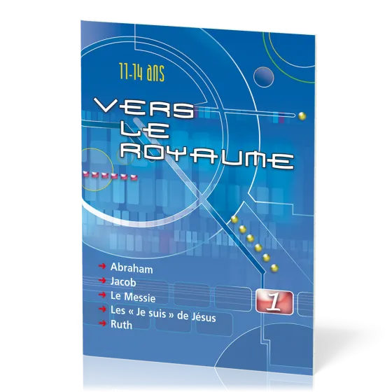 Vers le Royaume 1 - Abraham, Jacob, le Messie, les " je suis" de Jésus, Ruth