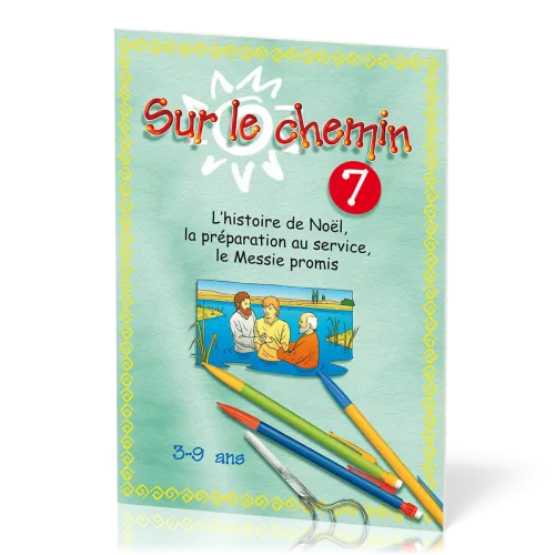 Sur le chemin 7  - L’histoire de Noël, la préparation au service, le Messie promis