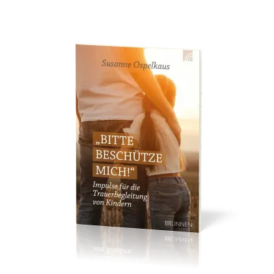 Bitte beschütze mich! - Impulse für die Trauerbegleitung von Kindern