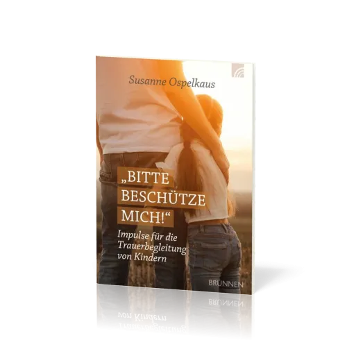 Bitte beschütze mich! - Impulse für die Trauerbegleitung von Kindern