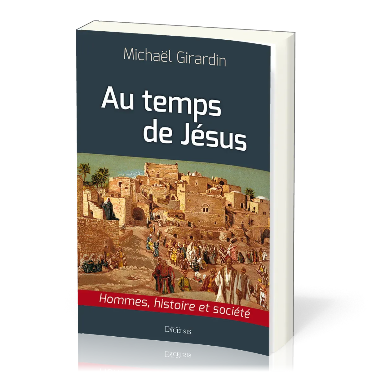Au temps de Jésus - Hommes, histoire et société