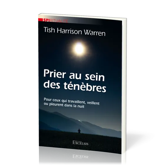 Prier au sein des ténèbres - Pour ceux qui travaillent, veillent ou pleurent dans la nuit