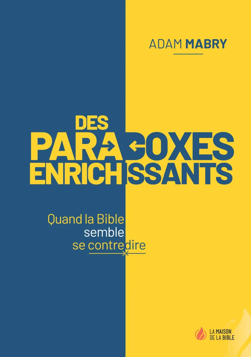 Des paradoxes enrichissants - Quand la Bible semble se contredire - PDF
