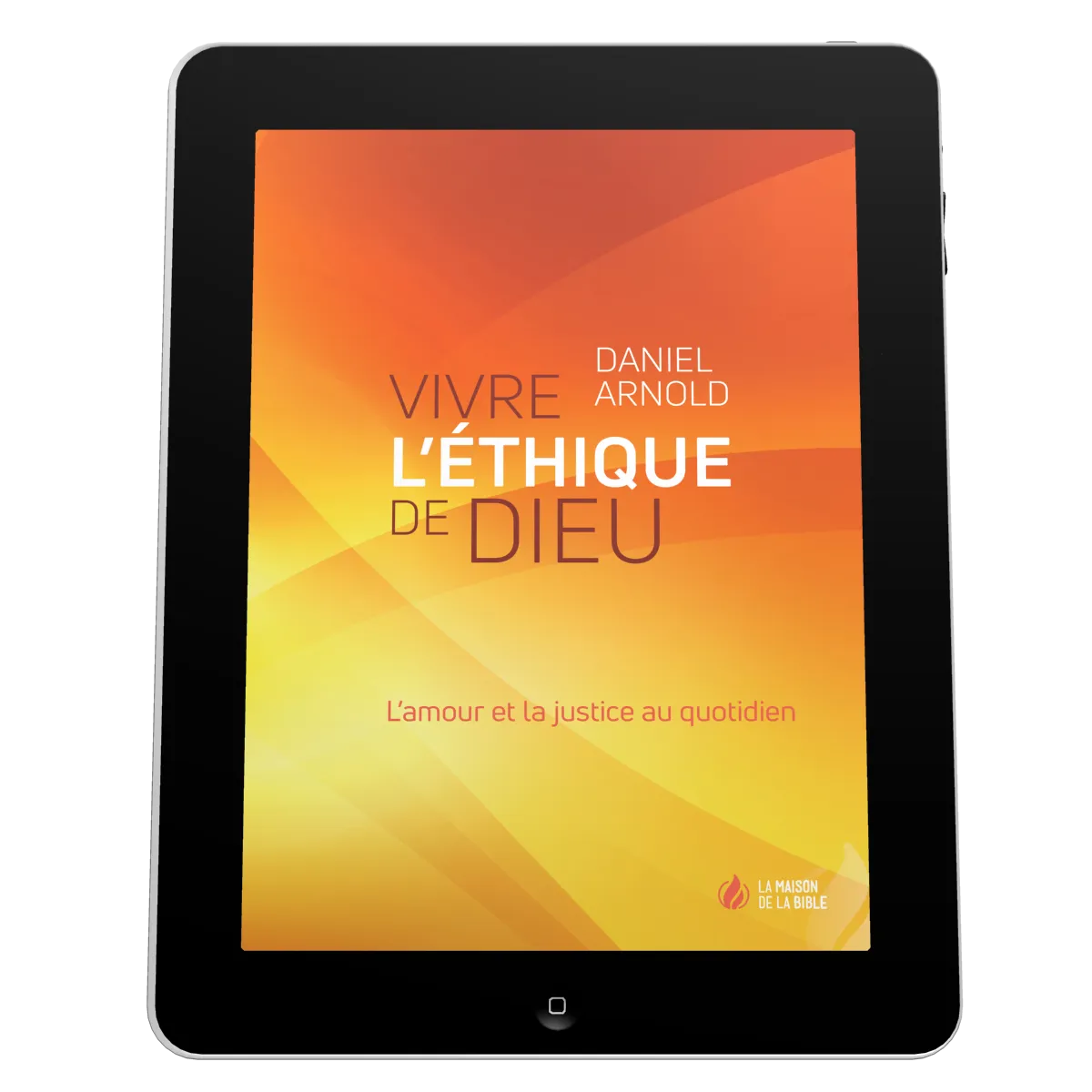 Vivre l'éthique de Dieu - L'amour et la justice au quotidien - ePub