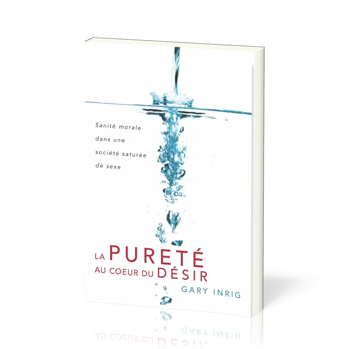 Pureté au cœur du désir (La) - Sanité morale dans une société saturée de sexe