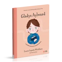 Gladys Aylward - La grande aventure d'une petite femme [coll. Tu peux faire de grandes choses...