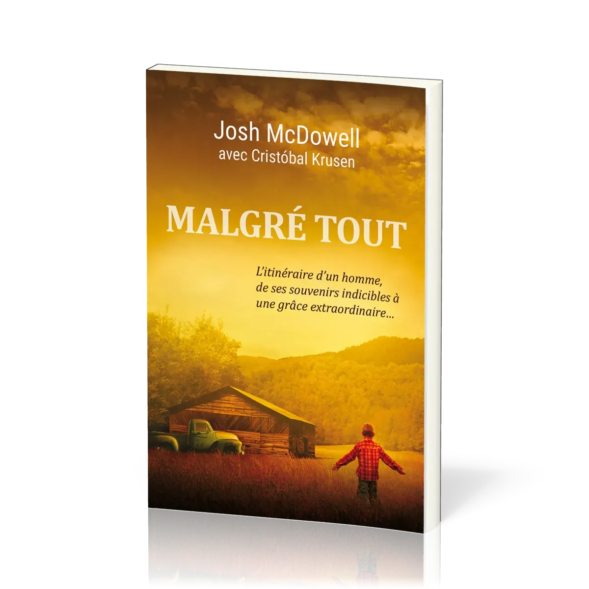 Malgré tout - L'itinéraire d'un homme, de ses souvenirs indicibles à une grâce extraordinaire