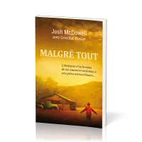 Malgré tout - L'itinéraire d'un homme, de ses souvenirs indicibles à une grâce extraordinaire