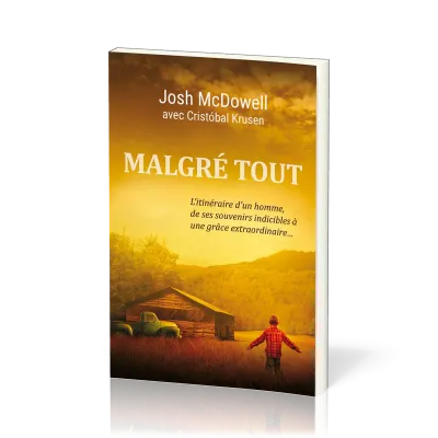 Malgré tout - L'itinéraire d'un homme, de ses souvenirs indicibles à une grâce extraordinaire