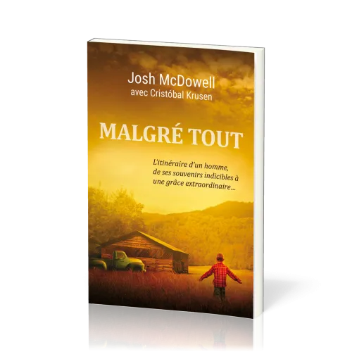 Malgré tout - L'itinéraire d'un homme, de ses souvenirs indicibles à une grâce extraordinaire