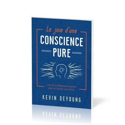 Joie d'une conscience pure (La) - L'art de se détourner du péché pour se tourner vers Christ