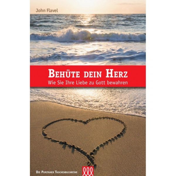 Behüte dein Herz - Wie Sie ihre Liebe zu Gott bewahren