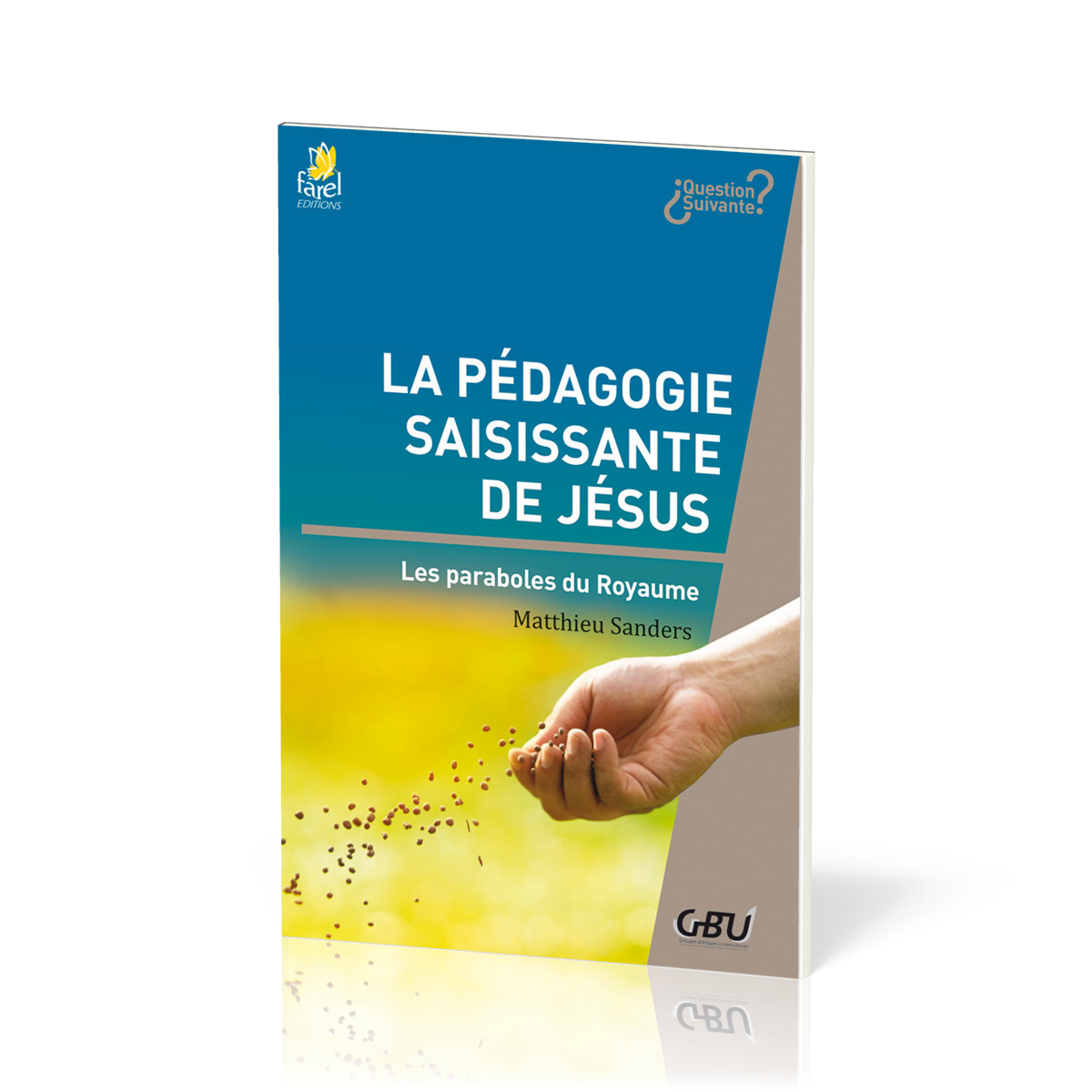 Pédagogie saisissante de Jésus - Les paraboles du Royaume (La) - [série Question Suivante]