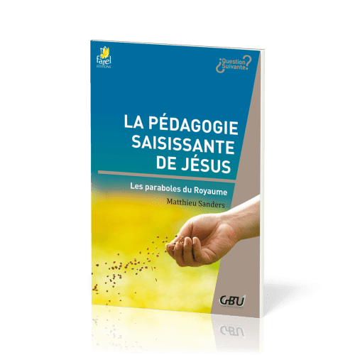 Pédagogie saisissante de Jésus - Les paraboles du Royaume (La) - [série Question Suivante]