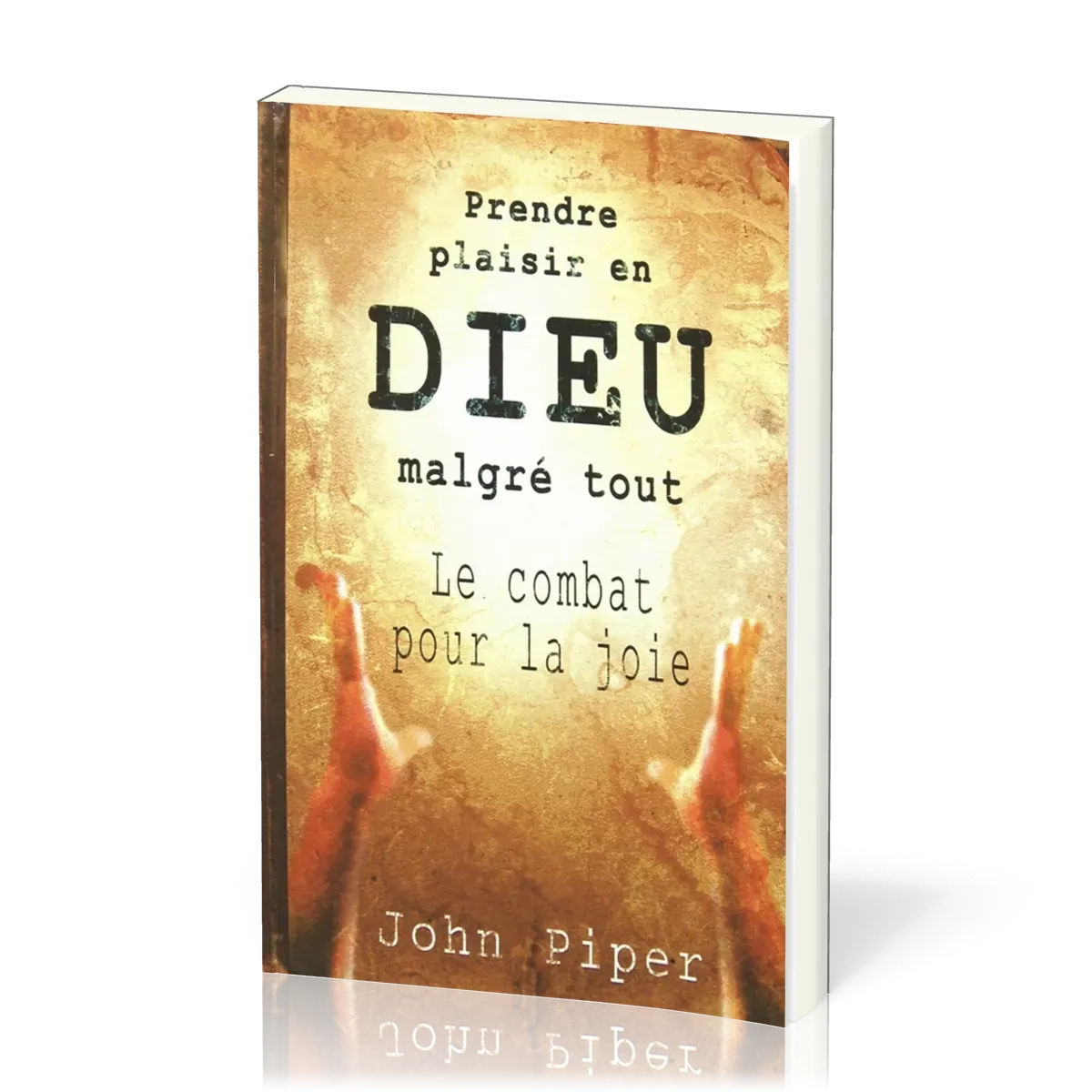 Prendre plaisir en Dieu malgré tout - Le combat pour la joie