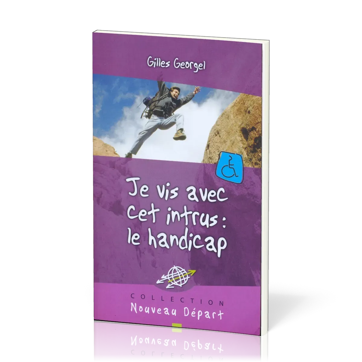Je vis avec cet intrus : le handicap - [Collection Nouveau Départ]