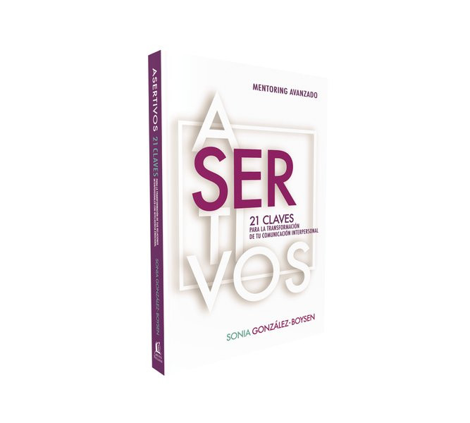 Asertivos - 21 claves que transformarán tus relaciones interpersonales con inteligencia emocional