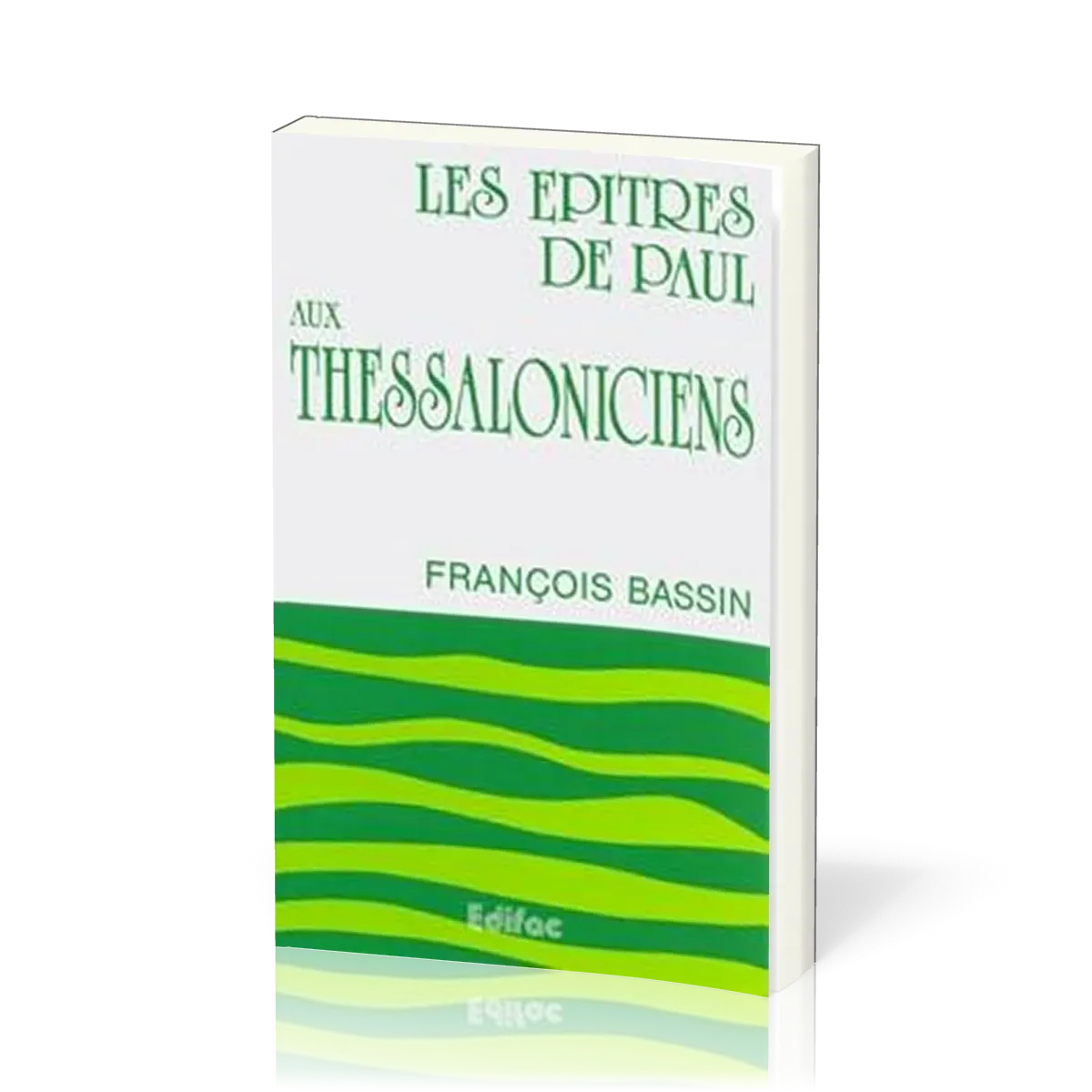 Épîtres de Paul aux Thessaloniciens (Les) - [CEB NT 13] Commentaire Évangélique de la Bible