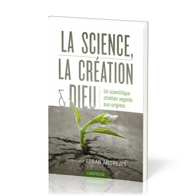 Science, la création et Dieu (La) - Un scientifique chrétien regarde aux origines