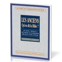 Anciens, qu'en dit la Bible ? (Les) - Rétablir le leadership biblique dans l’Église. Le guide du...