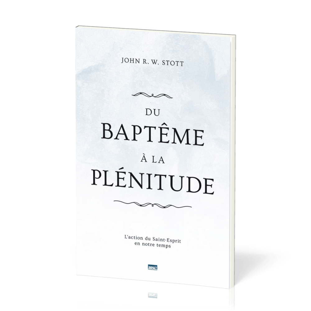 Du baptême à la plénitude - L'action du Saint-Esprit en notre temps